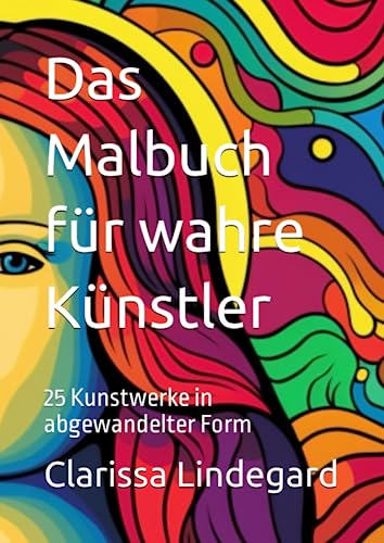 Das Malbuch für wahre Künstler: 25 Kunstwerke in abgewandelter Form