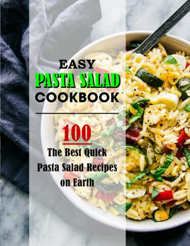 Easy Pasta Salad Cookbook: 100 The Best Quick Pasta Salad Recipes on Earth