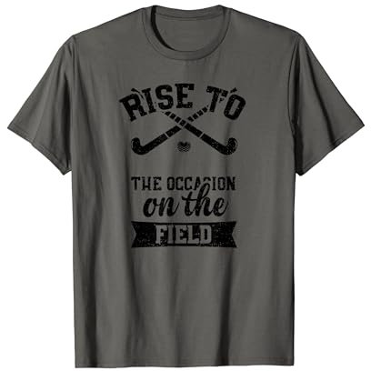 Feld Hockey: Rise to the occasion on the field - Feldhockey T-Shirt