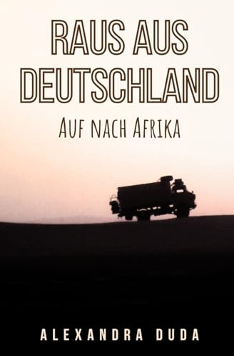 Raus aus Deutschland: Auf nach Afrika (Abenteuer in Afrika, Band 1)