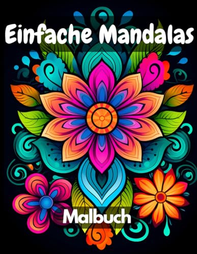 Einfache Mandalas: 60 Entspannende Designs für alle Altersgruppen – Ideal für Anfänger, Kinder & Senioren zum Kreativsein und Stressabbau: Entdecke ... – Für Meditation und Entspannung