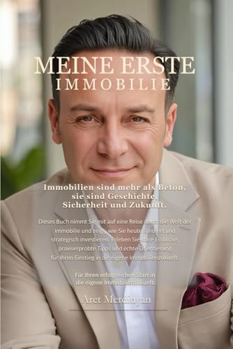 Meine erste Immobilie: Wie du deine erste Immobilie findest, finanzierst und sicher kaufst – egal ob Eigenheim oder Kapitalanlage