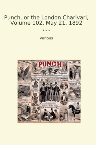 Punch, or the London Charivari, Volume 102, May 21, 1892 (Classic Books)