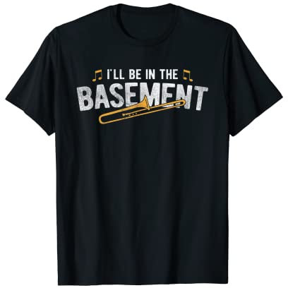 Be In The Basement Marching Band Jazz Posaune T-Shirt