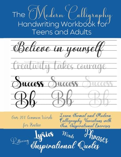 The Modern Calligraphy Workbook for Teens and Adults: Learn Beginner Modern Calligraphy with over 200 Lettering, Words, Inspirational Phrases, Lyrics and Journaling Prompts