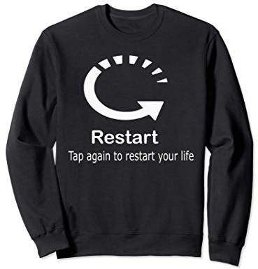 Restart Tap Again To Restart Your Life Sweatshirt