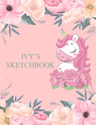 Ivy's Sketchbook: Personalized Name Drawing Pad | Cute Floral and Unicorn Sketch Book with Your Child’s Name on Cover | Large Notebook for Drawing, ... Doodling or Sketching: 110 Pages, 8.5 x 11.