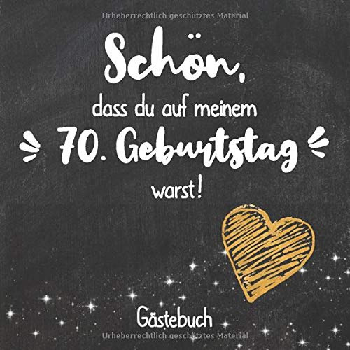 Schön, dass du auf meinem 70. Geburtstag warst: Gästebuch zum 70.Geburtstag für Mann oder Frau / 70 Jahre Gästebuch als Deko & Geschenk / Buch zum Eintragen für Wünsche und Fotos der Gäste