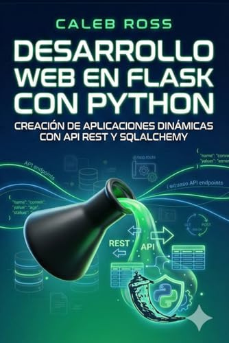 Desarrollo web en Flask con Python: Creación de aplicaciones dinámicas con API REST y SQLAlchemy