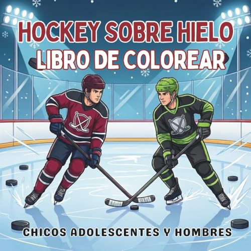 Hockey Sobre Hielo. Libro de Colorear. Chicos Adolescentes y Hombres: 40 ilustraciones de alta acción y dinamismo, diseños deportivos para el relax y ... y espíritu de equipo para cada temporada!)