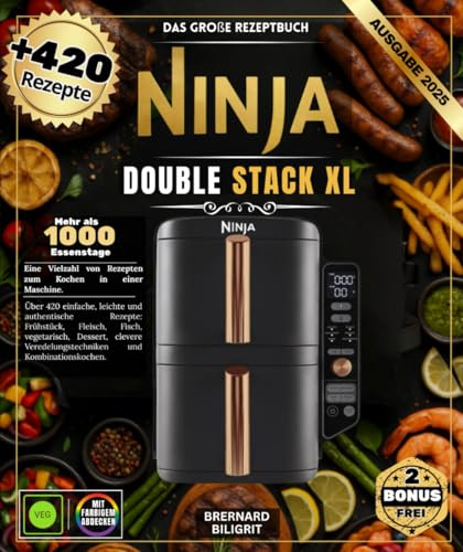 Das große Rezeptbuch Ninja Double Stack XL Über 420 einfache, leichte und authentische Rezepte: Frühstück, Fleisch, Fisch, Vegetarisch, Desserts, Smart Finish und Match Cook Techniques