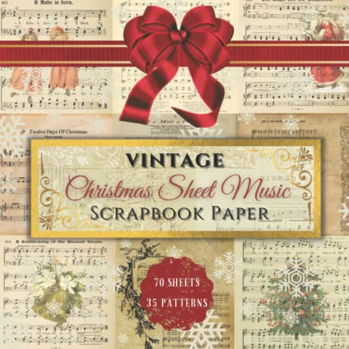 Vintage Christmas Sheet Music Scrapbook Paper: 70 Sheets And 35 Patterns With Decorative Paper Printed Double-Sided For Cut Out, Junk Journals, Collage, Scrapbooking, And Different Antique Crafts