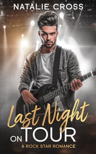 Last Night on Tour: A Closed Door Rockstar Romance