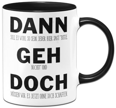 Tassenbrennerei Original Tasse mit Spruch Dann Geh Doch Büro Kaffeetasse lustig Abschiedsgeschenk für Arbeitskollegin, Arbeitskollegen (Schwarz)