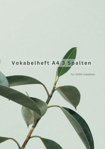 Vokabelheft A4 3 Spalten: für 3000 Vokabeln - sehr gut zum Englisch lernen - 124 Seiten - liniert und drei Spalten - Vokabelheft Englisch, Spanisch, ... – Notizbuch für Vokabeln – Sukkulenten Design