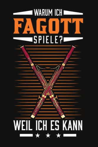 Fagott Notizbuch: Warum ich Fagott spiele? Weil ich es kann / 6x9 Zoll / 120 karierte Seiten