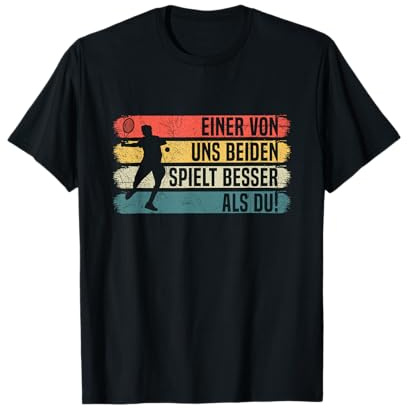 Tennis Einer Von Uns Beiden Spielt Besser Als Du Tennissport T-Shirt