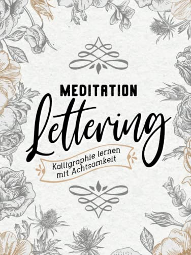 Meditation Lettering: Kalligraphie lernen mit Achtsamkeit. Hardcover Kalligrafie Übungsbuch zum nachzeichnen. hand-Lettering Übungsheft für Erwachsene. Mit Übungsblättern und Vorlagen für Buchstaben