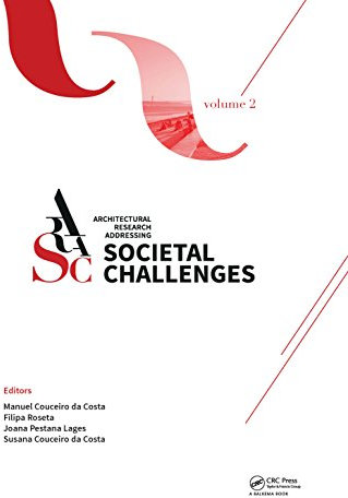 Architectural Research Addressing Societal Challenges Volume 2: Proceedings of the EAAE ARCC 10th International Conference (EAAE ARCC 2016), 15-18 June 2016, Lisbon, Portugal (English Edition)