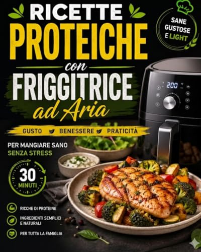 Ricette Proteiche con Friggitrice ad Aria: Piatti Facili e Veloci Pronti in 30 Minuti per Mangiare Sano Senza Stress