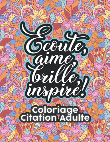 Coloriage Citation Adulte: Coloriage Citation Motivantes Anti Stress Art | 30 Motifs Geométrique & Floraux Avec Citations Motivantes, Messages ... à Colorier (Cadeau Original Pour Se Relaxer)