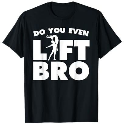 Funny Do You Even Lift Bro Gift Cool Male Ballet Dancing Boy T-Shirt