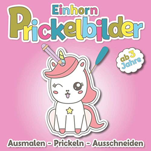 Prickelbilder ab 3 Jahre: Einhorn Bastelbuch | Ausmalen, Prickeln und Ausschneiden | Konzentrationstraining für Kinder ab 3