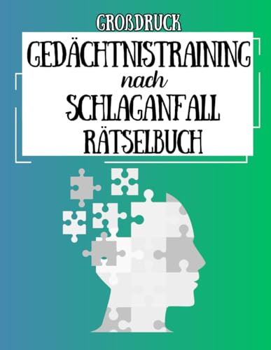 Großdruck Gedächtnistraining nach Schlaganfall Rätselbuch: Denkspielen und Logikrätsel für die Rehabilitation von Hirnverletzungen zum Entspannen und Stressabbau für Senioren, Erwachsene