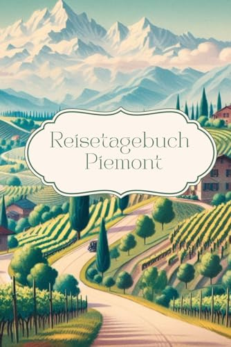 Reisetagebuch Piemont: Reisetagebuch zum Ausfüllen Italien, Urlaubstagebuch, A5, 30 Tage, Notizen, Checklisten, Foto Collagen, für Urlaub, Städtetrip, Weltreise, Roadtrip