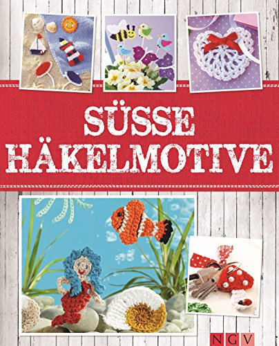 Süße Häkelmotive: Flache Maschen-Minis mit vielen Anwendungsideen (Alles handgemacht)