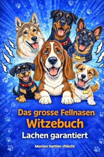 Das grosse Fellnasen-Witzebuch Lachen garantiert!: Über 300 lustige Hundewitze – Humor & Geschichten für Hundeliebhaber, Erwachsene und Familien