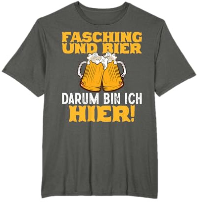 Fasching Und Bier Darum Bin Ich Hier Karneval Kostüm Männer T-Shirt