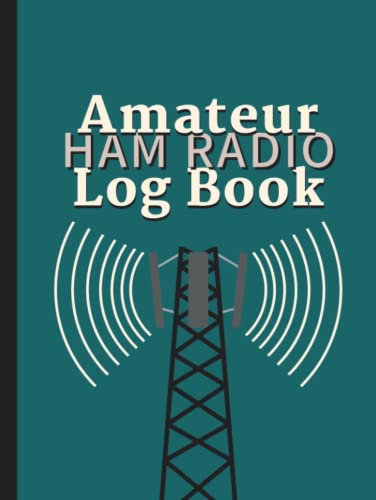 Amateur Ham Radio Log Book: Station Log Book for HAM Radio Operators of all levels. Cover design in unique eye catching teal & black with a fun radio graphic.