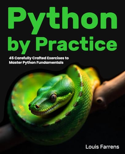Python by Practice: 45 Carefully Crafted Exercises to Master Python Fundamentals