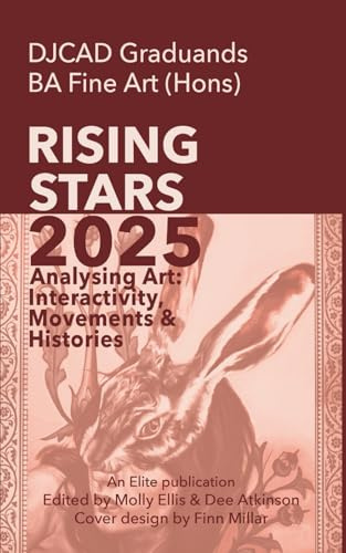 DJCAD Rising Stars 2025: Volume One: Analysing Art: Interactivity, Movements & Histories (Visual arts)