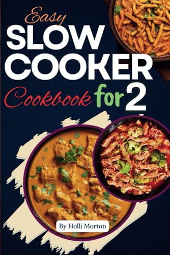 Easy Slow Cooker Recipes Cookbook for Two: Effortless & Delicious Meals Perfect for Couples with Pictures