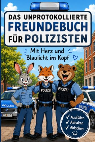 Das unprotokollierte Freundebuch für Polizist*innen - Mit Herz und Blaulicht im Kopf: Ausfüllen, abhaken, ablachen