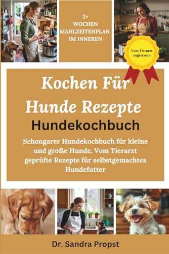 Kochen Für Hunde Rezepte - Hundekochbuch: Schongarer Hundekochbuch für kleine und große Hunde. Vom Tierarzt geprüfte Rezepte für selbstgemachtes Hundefutter