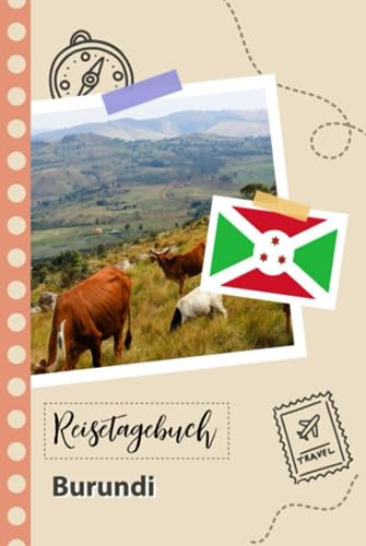 Reisetagebuch zum Ausfüllen - Burundi: Ein Lustiger Reisetagebuch zum selberschreiben für Ihre Reise nach Burundi für Paare, Männer und Frauen mit Anregungen und Checklisten.