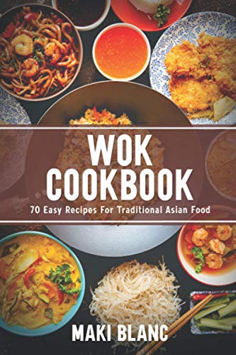 Wok Cookbook: 70 Easy Recipes For Traditional Asian Food: 3 (World Cuisine Cookbooks)