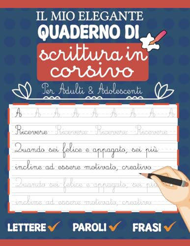 Il Mio Elegante Quaderno Di Scrittura In Corsivo Per Adulti e Adolescenti: Imparare a Scrivere Lettere, Parole e Frasi Motivazionali