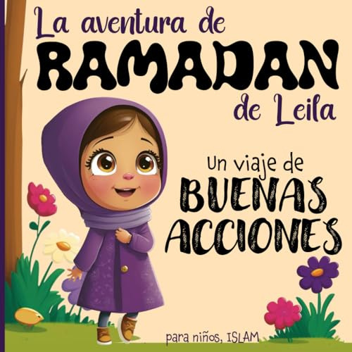 La aventura de RAMADAN de Leila - Un viaje de BUENAS ACCIONES - para niños: Transmitir los valores del Islam a la próxima generación