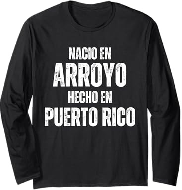 Nacio en Arroyo Fabricado en Puerto Rico Manga Larga