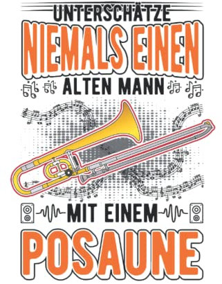 Posaune Notizbuch: Posaune Alter Mann Posaunenspieler Posaunist / 6x9 Zoll / 120 leere Notenblätter Seiten