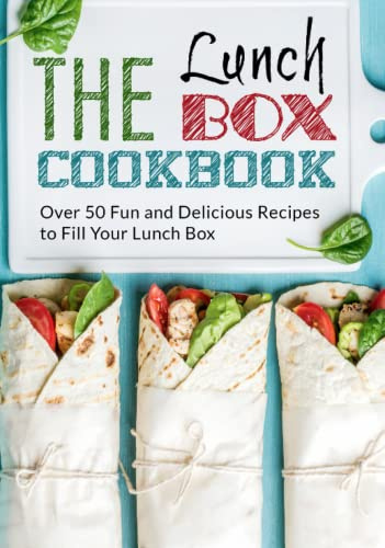 The Lunch Box Cookbook: Over 50 Fun and Delicious Recipes to Fill Your Lunch Box (2nd Edition)