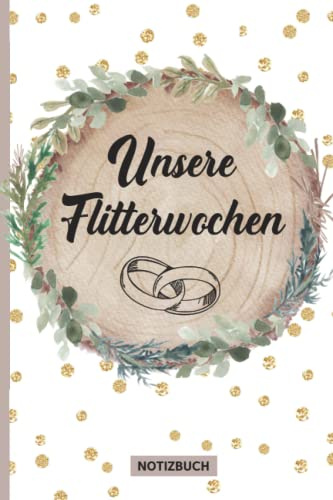 Flitterwochen Geschenk: Liniertes Notizbuch für Hochzeit Reise eine schöne Geschenkidee zur Hochzeitsreise für Braut und Bräutigam das Honeymoon Buch zum Notieren der schönsten Reiseerlebnisse
