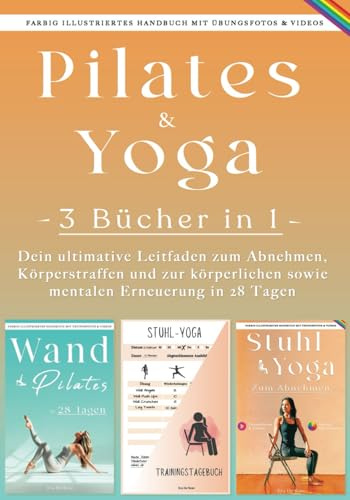 Wand Pilates und Stuhl-Yoga Zum Abnehmen: 3 Bücher in 1 - Dein ultimative Leitfaden zum Abnehmen, Körperstraffen und zur körperlichen sowie mentalen Erneuerung in 28 Tagen