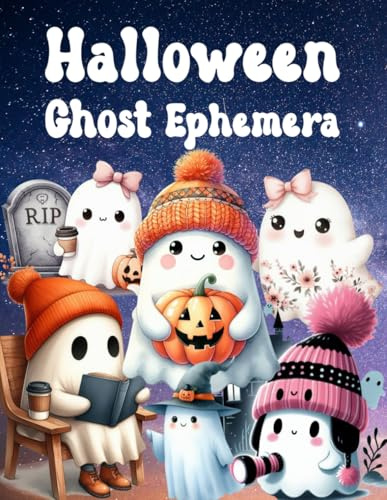 Halloween Ghost Ephemera Book: High Quality Images Of Peoples, For Paper Crafts, Scrapbooking, Mixed Media, Junk Journals, Collage Art, Artist Trading Cards, and More.