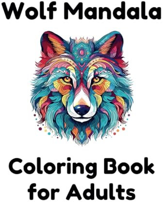 Wolf Mandala Coloring Book for Adults: 40 Beautiful Designs Art for Relaxation and Stress Relief