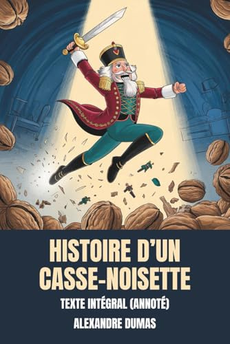 Histoire d’un casse-noisette (Annoté): Texte Intégral